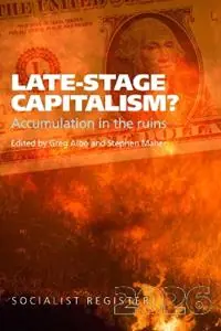 Late-Stage Capitalism? Accumulation in the Ruins - Greg Albo - Stephen Maher - Libro in lingua inglese - The Merlin Press Ltd - Socialist Register Nieuw