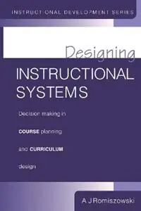 Beperkt Aanbod Designing Instructional Systems Decision Making in Course Planning and Curriculum Design - A J Romiszowski - Libro in lingua inglese - Taylor & Francis Ltd -
