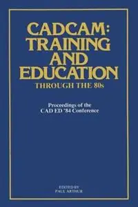 Direct Beschikbaar CADCAM Training and Education through the ’80s Proceedings of the CAD ED ’84 Conference - Paul Arthur - Libro in lingua inglese - Kluwer Academic Publishers Group -