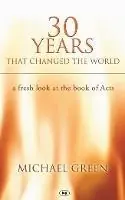 Direct Beschikbaar 30 Years That Changed the World A Fresh Look At The Book Of Acts - Michael Green - Libro in lingua inglese - Inter-Varsity Press -