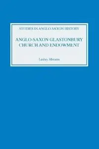 Merkproduct Anglo-Saxon Glastonbury Church and Endowment - Lesley Abrams - Libro in lingua inglese - Boydell & Brewer Ltd - Studies in Anglo-Saxon History