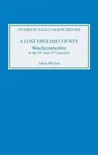 Finale Uitverkoop A Lost English County Winchcombeshire in the Tenth and Eleventh Centuries - Julian Whybra - Libro in lingua inglese - Boydell & Brewer Ltd - Studies in Anglo-Saxon History