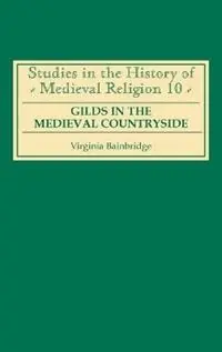 Favoriet Gilds in the Medieval Countryside Social and Religious Change in Cambridgeshire c.1350-1558 - Virginia R Bainbridge - Libro in lingua inglese - Boydell & Brewer Ltd - Studies in the History of Medieval Religion