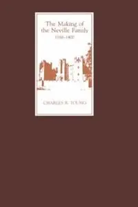 The Making of the Neville Family in England, 1166-1400 - Charles R. Young - Libro in lingua inglese - Boydell & Brewer Ltd - Speciale Aanbieding