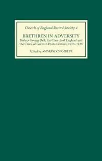Lage Prijs Brethren in Adversity Bishop George Bell, the Church of England and the Crisis of German Protestantism - Andrew Chandler - Libro in lingua inglese - Boydell & Brewer Ltd - Church of England Record Society