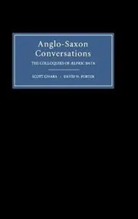 Anglo-Saxon Conversations The Colloquies of Aelfric Bata - Scott Gwara - Libro in lingua inglese - Boydell & Brewer Ltd - Betrouwbaar