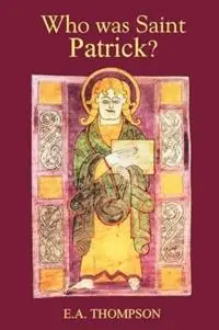 Who was St Patrick? - E.A. Thompson - Libro in lingua inglese - Boydell & Brewer Ltd - Superprijs