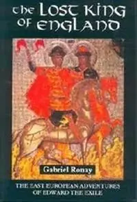 Nieuw The Lost King of England The East European Adventures of Edward the Exile - Gabriel Ronay - Libro in lingua inglese - Boydell & Brewer Ltd -