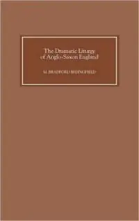 The Dramatic Liturgy of Anglo-Saxon England - M. Bradford Bedingfield - Libro in lingua inglese - Boydell & Brewer Ltd - Anglo-Saxon Studies Op = Op