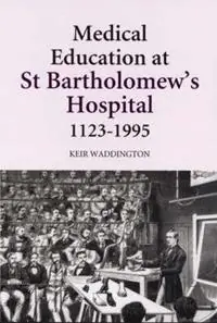 Medical Education at St Bartholomew‘s Hospital, 1123-1995 - Keir Waddington - Libro in lingua inglese - Boydell & Brewer Ltd - Actieprijs