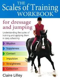 Scales of Training Workbook for Dressage and Jumping Understanding the scales of training and applying them in daily schooling - Claire Lilley - Libro in lingua inglese - The Crowood Press Ltd - Veilige Betaling
