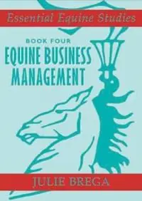 Essential Equine Studies Equine Business Management Book Four - Julie Brega - Libro in lingua inglese - The Crowood Press Ltd - Betrouwbaar
