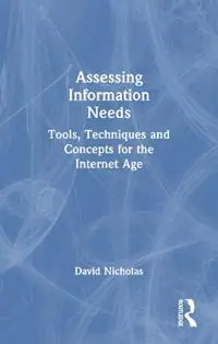 Assessing Information Needs Tools, Techniques and Concepts for the Internet Age - David Nicholas - Libro in lingua inglese - Taylor & Francis Ltd - Dagaanbieding