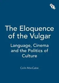 The Eloquence of the Vulgar Language, Cinema and the Politics of Culture - Colin MacCabe - Libro in lingua inglese - Bloomsbury Publishing PLC - Meest Verkocht
