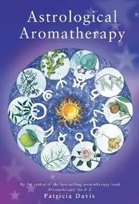 Astrological Aromatherapy - Patricia Davis - Libro in lingua inglese - Ebury Publishing - Fabrieksprijs