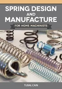 Spring Design and Manufacture - Tubal Cain - Libro in lingua inglese - Fox Chapel Publishers International - Workshop Practice Series Gereduceerde Prijs