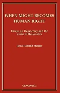 When Might Becomes Human Right - Janne Haaland Matlary - Libro in lingua inglese - Gracewing - Beperkte Voorraad