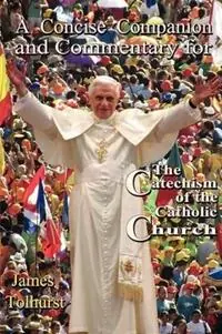Must-Have A Concise Companion and Commentary for the New Catholic Catechism - James Tolhurst - Libro in lingua inglese - Gracewing -
