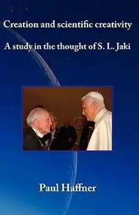 Creation and Scientific Creativity a Study in the Thought of S.L. Jaki - Paul Haffner - Libro in lingua inglese - Gracewing - Bestseller