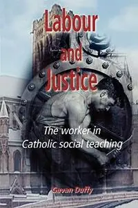 Labour and Justice The Worker in Catholic Social Teaching - Gavan Duffy - Libro in lingua inglese - Gracewing - Uitverkoop