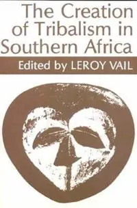 Nieuw The Creation of Tribalism in Southern Africa - Leroy Vail - Libro in lingua inglese - James Currey -