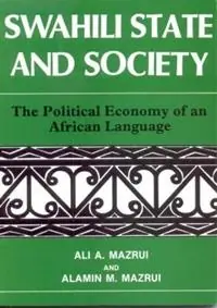 Swahili, State and Society The Political Economy of an African Language - Ali A. Mazrui - Alamin Mazrui - Libro in lingua inglese - James Currey - Laatste Versie