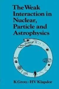 Superprijs The Weak Interaction in Nuclear, Particle, and Astrophysics - K. Grotz - Libro in lingua inglese - Taylor & Francis Ltd -