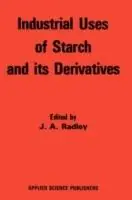 Industrial Uses of Starch and its Derivatives - R.W. Radley - Libro in lingua inglese - Kluwer Academic Publishers Group - Veilige Betaling