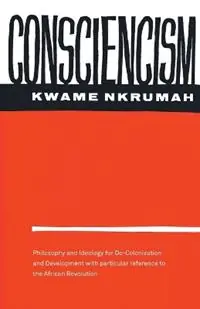 Consciencism Philosophy and Ideology for De-Colonization - Kwame Nkrumah - Libro in lingua inglese - Monthly Review Press,U.S. - Laatste Kans