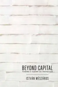 Beyond Capital Toward a Theory of Transition - Istvan Meszaros - Libro in lingua inglese - Monthly Review Press,U.S. - Voordeelprijs