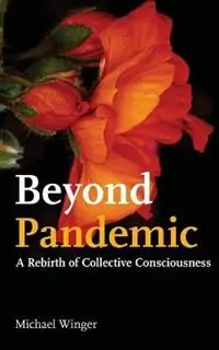 Beyond Pandemic A Rebirth of Collective Consciousness - Michael Winger - Libro in lingua inglese - George Ronald Publisher Ltd - Hete Deal