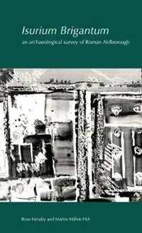 Flitsaanbieding Isurium Brigantum an archaeological survey of Roman Aldborough - Rose Ferraby - Martin Millett - Libro in lingua inglese - Society of Antiquaries of London - Research Reports of the Society of Antiquaries of London