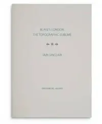 Blake‘s London the Topographic Sublime - Iain Sinclair - Libro in lingua inglese - The Swedenborg Society - Premium