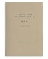Swimming to Heaven the Lost Rivers of London - Iain Sinclair - Libro in lingua inglese - The Swedenborg Society - Swedenborg Archive Series Voordeelprijs