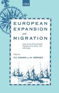 European Expansion and Migration Essays on the Intercontinental Migration from Africa, Asia and Europe - P.C. Emmer - M. Mörner - Libro in lingua inglese - Bloomsbury Publishing PLC - Actieprijs