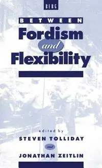 Between Fordism and Flexibility - Jonathan Zeitlin - Steven Tolliday - Libro in lingua inglese - Bloomsbury Publishing PLC - Populair