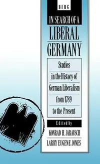Bestseller In Search of a Liberal Germany Studies in the History of German Liberalism from 1789 to the Present - Konrad H. Jarausch - Libro in lingua inglese - Bloomsbury Publishing PLC -