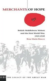 Uitverkoop Merchants of Hope British Middlebrow Writers and the First World War, 1919 1939 - Rosa Bracco - Libro in lingua inglese - Bloomsbury Publishing PLC - The Legacy of the Great War