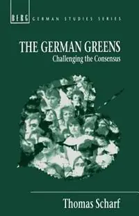 The German Greens Challenging the Consensus - Thomas Scharf - Libro in lingua inglese - Bloomsbury Publishing PLC - German Studies Series Gecertificeerd