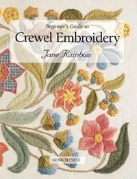 Finale Uitverkoop Beginner‘s Guide to Crewel Embroidery - Jane Rainbow - Libro in lingua inglese - Search Press Ltd - Beginner‘s Guide to Needlecrafts