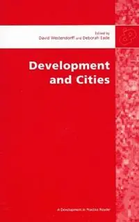 Alleen Vandaag Development and Cities Essays from Development and Practice - Deborah Eade - Libro in lingua inglese - Oxfam Publishing - Development in Practice Reader