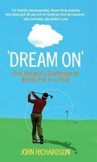 Hoge Kwaliteit Dream On One Hacker‘s Challenge to Break Par in a Year - John Richardson - Libro in lingua inglese - Colourpoint Creative Ltd -