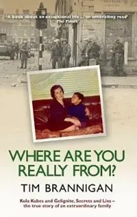 Where Are You Really From? Kola Kubes and Gelignite, Secrets and Lies - The True Story of an Extraordinary Family - Tim Brannigan - Libro in lingua inglese - Colourpoint Creative Ltd - Fabrieksprijs