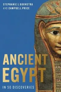 Ancient Egypt in 50 Discoveries Highlights from the first century of the Egypt Exploration Society - Stephanie L Boonstra - Campbell Price - Libro in lingua inglese - Egypt Exploration Society - Speciale Aanbieding