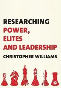 Researching Power, Elites and Leadership - Christopher Williams - Libro in lingua inglese - Sage Publications Ltd - Premium