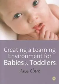 Creating a Learning Environment for Babies and Toddlers - Ann Clare - Libro in lingua inglese - Sage Publications Ltd - Beste Prijs