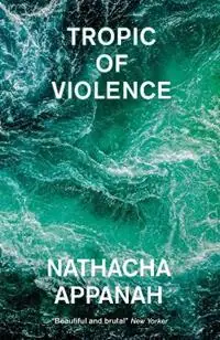 Tropic of Violence - Nathacha Appanah - Libro in lingua inglese - Quercus Publishing - Laatste Versie