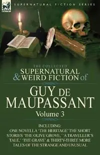 The Collected Supernatural and Weird Fiction of Guy de Maupassant Volume 3-Including One Novella ‘The Heritage‘ and Thirty-Six Short Stories of the S - Guy de Maupassant - Guy De Maupassant - Libro in lingua inglese - Leonaur Ltd - Nu Kopen