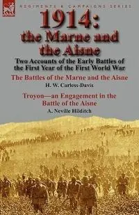 1914 the Marne and the Aisne-Two Accounts of the Early Battles of the First Year of the First World War The Battles of the Marne and the Aisne by H. W. Carless-Davis & Troyon-an Engagement in the Battle of the Aisne by A. Neville Hilditch - H W Carless-Davis - A Neville Hilditch - Libro in lingua inglese - Leonaur Ltd - Shop Nu