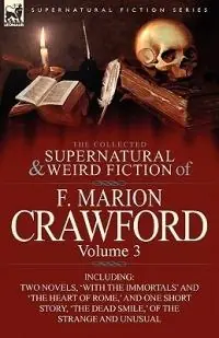 Tijdelijk Beschikbaar The Collected Supernatural and Weird Fiction of F. Marion Crawford Volume 3-Including Two Novels, ‘With the Immortals‘ and ‘The Heart of Rome, ‘ and - F Marion Crawford - Libro in lingua inglese - Leonaur Ltd -